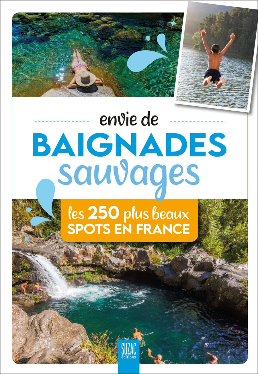 Guide de voyage - Envie de baignades sauvages : Les 250 plus beaux spots en France guide de voyage Sodis 