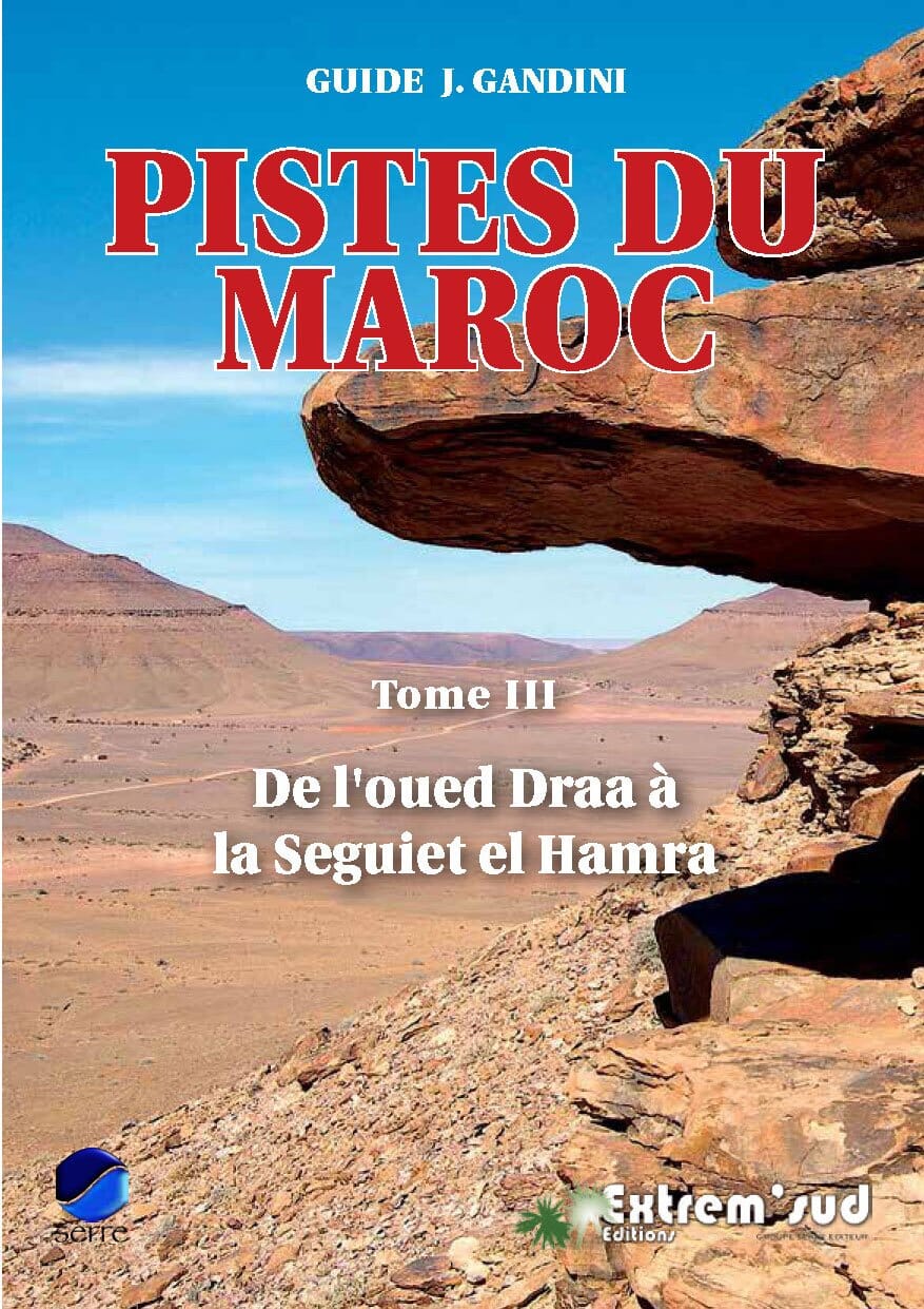 Guide Gandini - Pistes du sud du Maroc (de l'oued Draa à la Seguiet el Hamra) - Tome 3 guide de voyage Extrem'Sud - Guides Gandini 