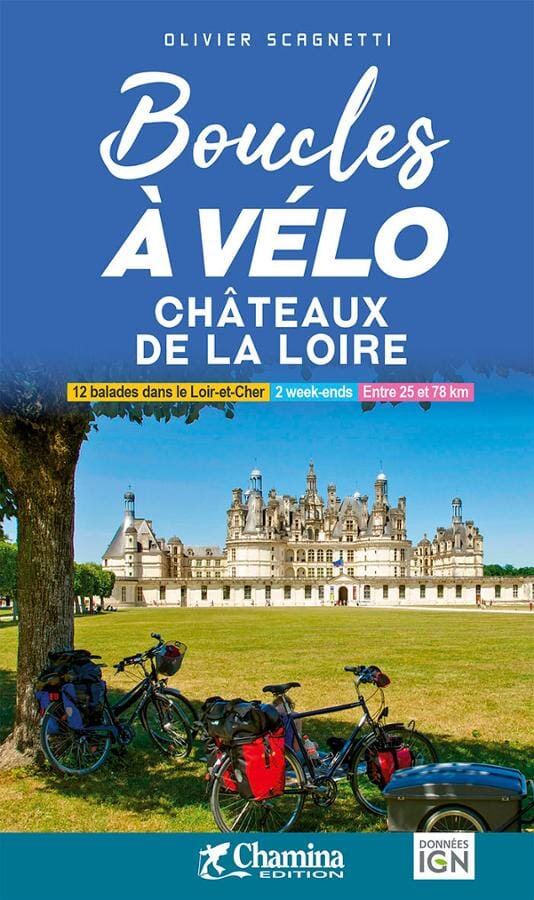 Guide vélo - Boucles à vélo : Châteaux de la Loire | Chamina guide vélo Chamina 