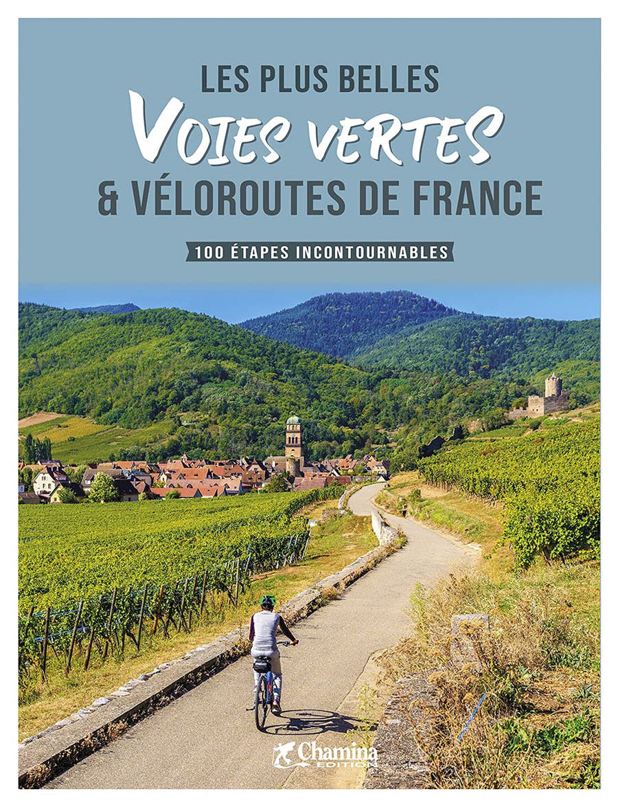 Beau livre - Les plus belles voies vertes & véloroutes de France, 100 étapes | Chamina beau livre Chamina 