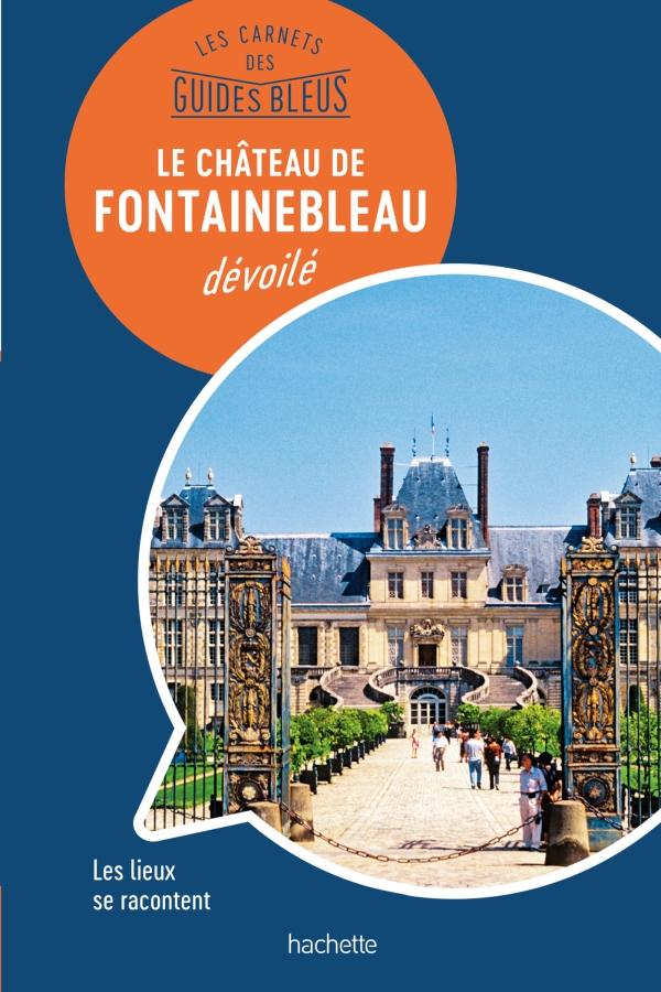 Guide bleu - Fontainebleau dévoilé | Hachette guide de voyage Hachette 