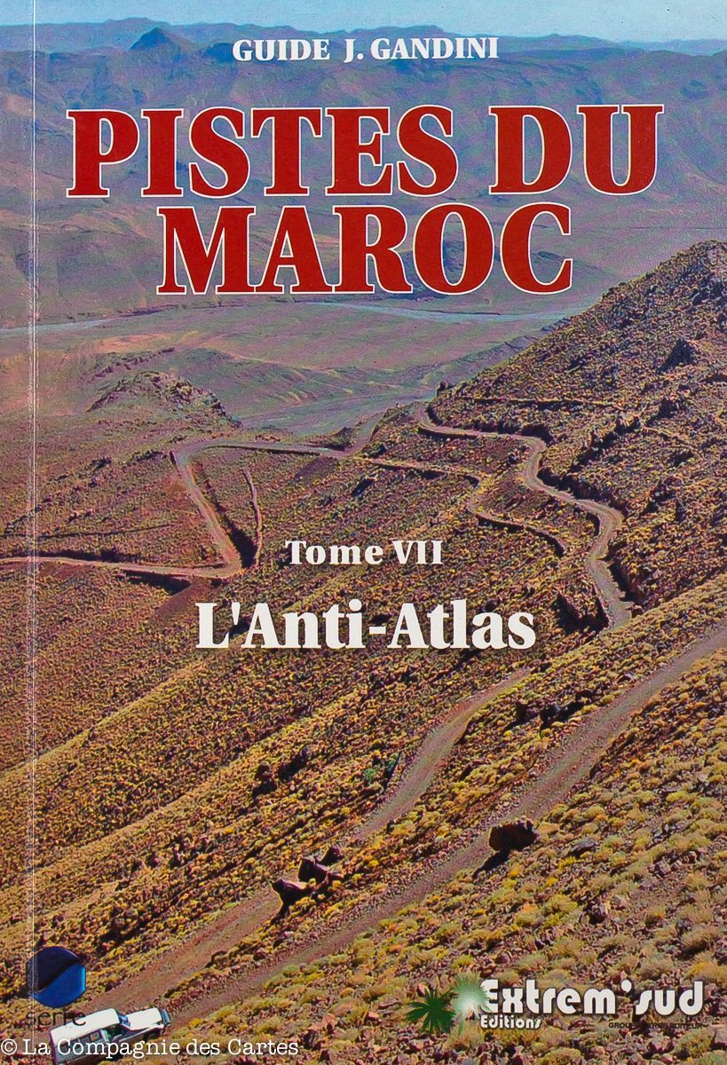 Guide Gandini - Pistes de l'Anti-Atlas (Maroc) - Tome 7 - La Compagnie des Cartes