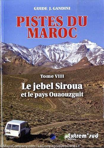 Guide Gandini - Pistes du Maroc : Le Jebel Siroua et le pays Ouaouzguit - Tome 8 - La Compagnie des Cartes