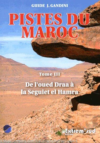 Guide Gandini - Pistes du sud du Maroc (de l'oued Draa à la Seguiet el Hamra) - Tome 3 - La Compagnie des Cartes