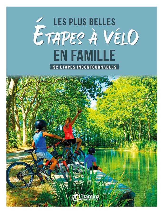 Guide vélo - Les plus belles étapes à vélo en famille - 92 étapes incontournables | Chamina beau livre Chamina 