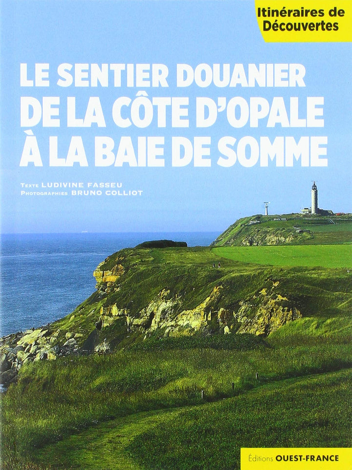 Le sentier douanier de la Côte d'Opale à la Baie de Somme - Itinéraires de découverte | Ouest France guide de voyage Ouest France 